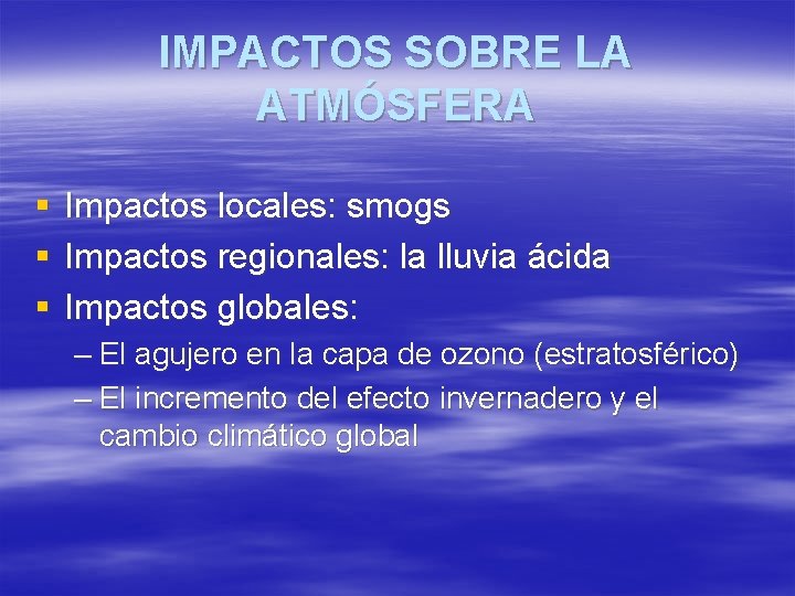 IMPACTOS SOBRE LA ATMÓSFERA § § § Impactos locales: smogs Impactos regionales: la lluvia