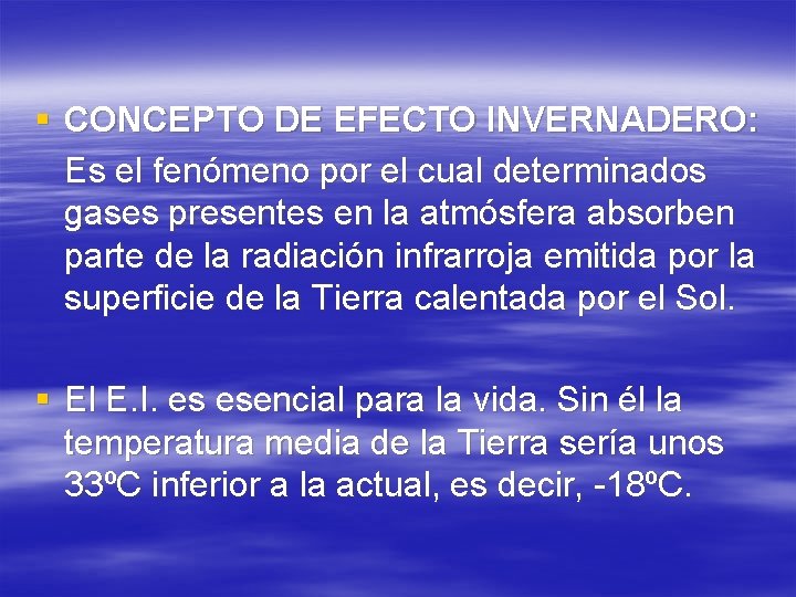 § CONCEPTO DE EFECTO INVERNADERO: Es el fenómeno por el cual determinados gases presentes