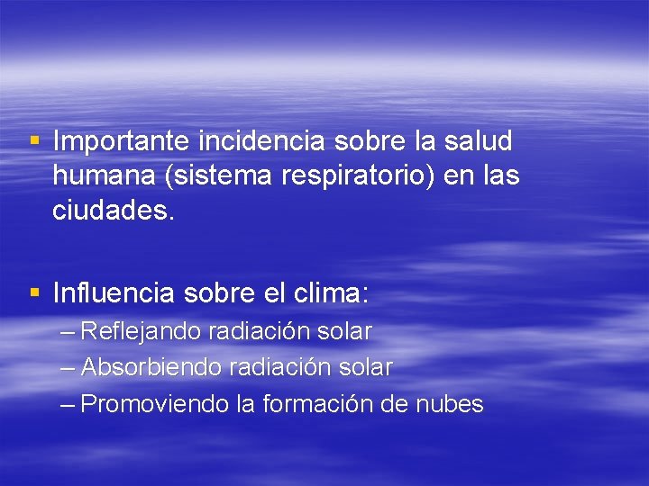 § Importante incidencia sobre la salud humana (sistema respiratorio) en las ciudades. § Influencia