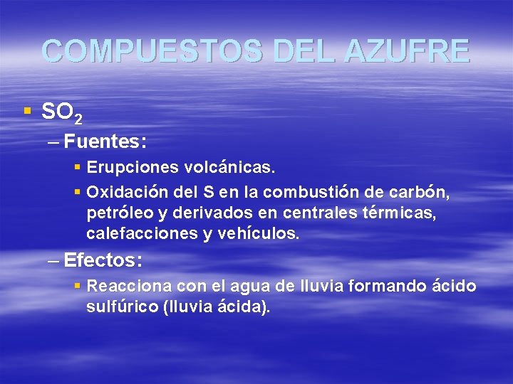 COMPUESTOS DEL AZUFRE § SO 2 – Fuentes: § Erupciones volcánicas. § Oxidación del