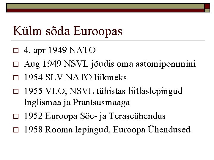 Külm sõda Euroopas o o o 4. apr 1949 NATO Aug 1949 NSVL jõudis