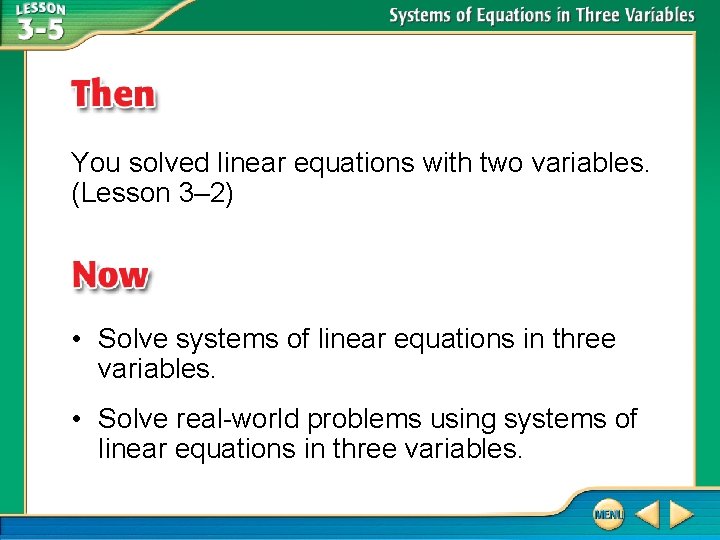 You solved linear equations with two variables. (Lesson 3– 2) • Solve systems of