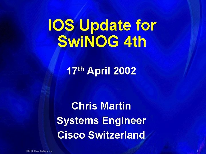 IOS Update for Swi. NOG 4 th 17 th April 2002 Chris Martin Systems