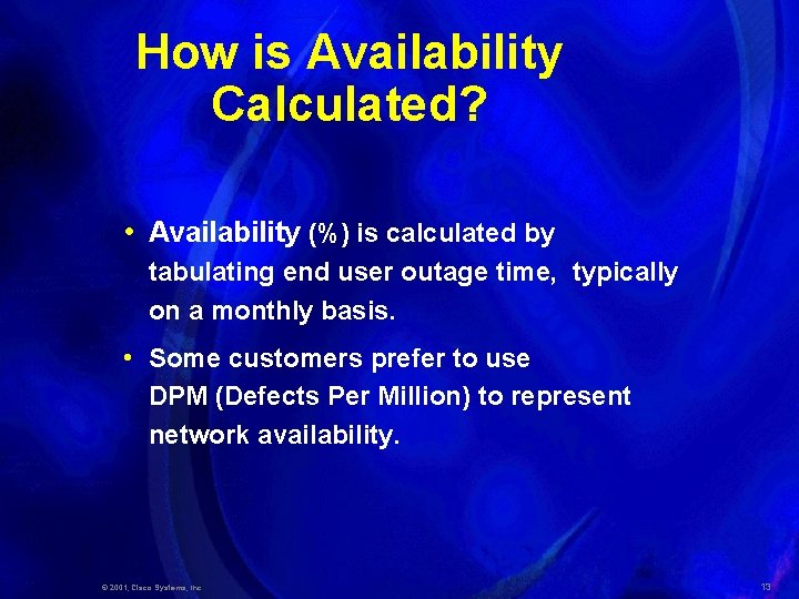 How is Availability Calculated? • Availability (%) is calculated by tabulating end user outage