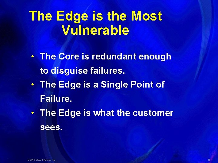The Edge is the Most Vulnerable • The Core is redundant enough to disguise