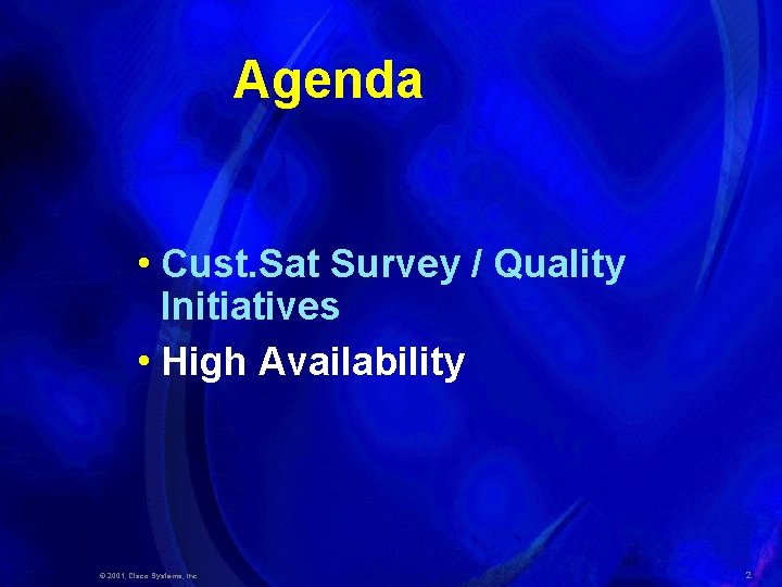 Agenda • Cust. Sat Survey / Quality Initiatives • High Availability © 2001, Cisco