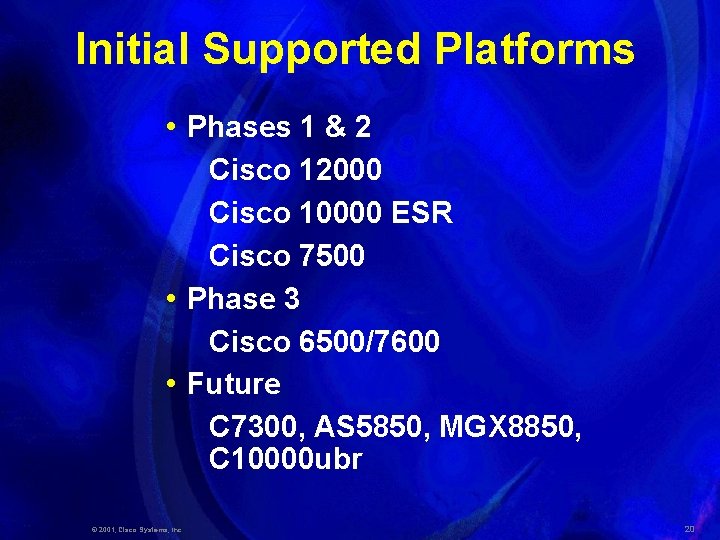 Initial Supported Platforms • Phases 1 & 2 Cisco 12000 Cisco 10000 ESR Cisco