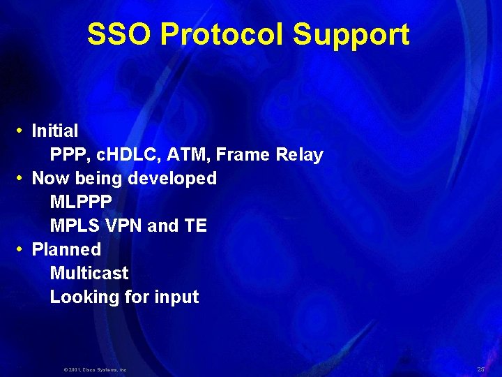 SSO Protocol Support • Initial PPP, c. HDLC, ATM, Frame Relay • Now being