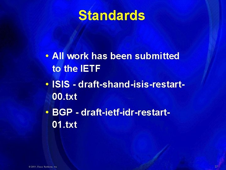 Standards • All work has been submitted to the IETF • ISIS - draft-shand-isis-restart