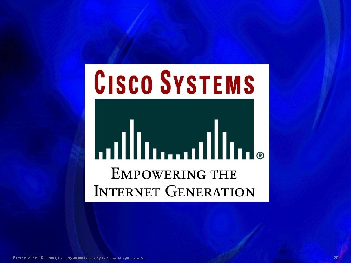 Presentation_ID © 2001, Cisco Systems, © 2001, Inc. Cisco Systems, Inc. All rights reserved.