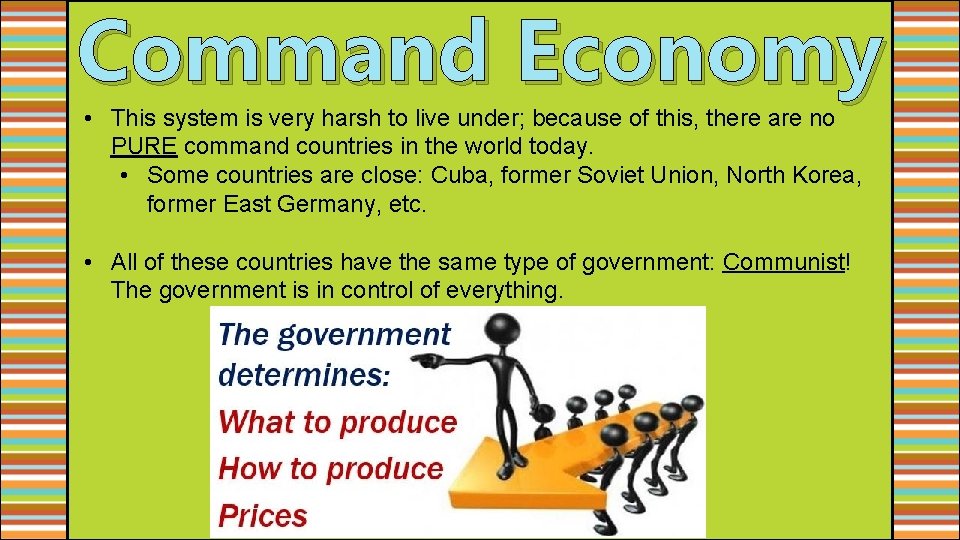 Command Economy • This system is very harsh to live under; because of this,