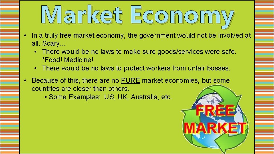 Market Economy • In a truly free market economy, the government would not be