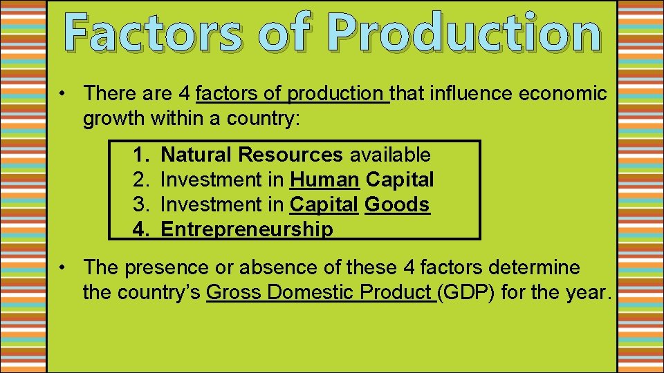 Factors of Production • There are 4 factors of production that influence economic growth