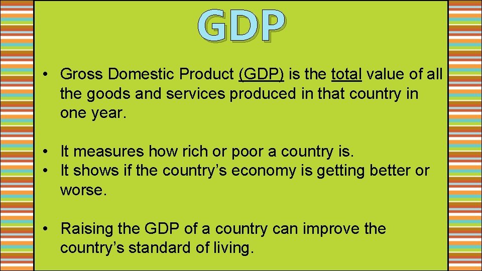 GDP • Gross Domestic Product (GDP) is the total value of all the goods