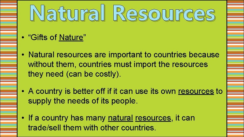 Natural Resources • “Gifts of Nature” • Natural resources are important to countries because