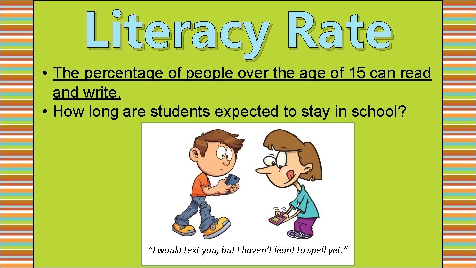 Literacy Rate • The percentage of people over the age of 15 can read