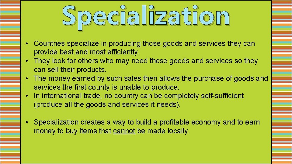 Specialization • Countries specialize in producing those goods and services they can provide best