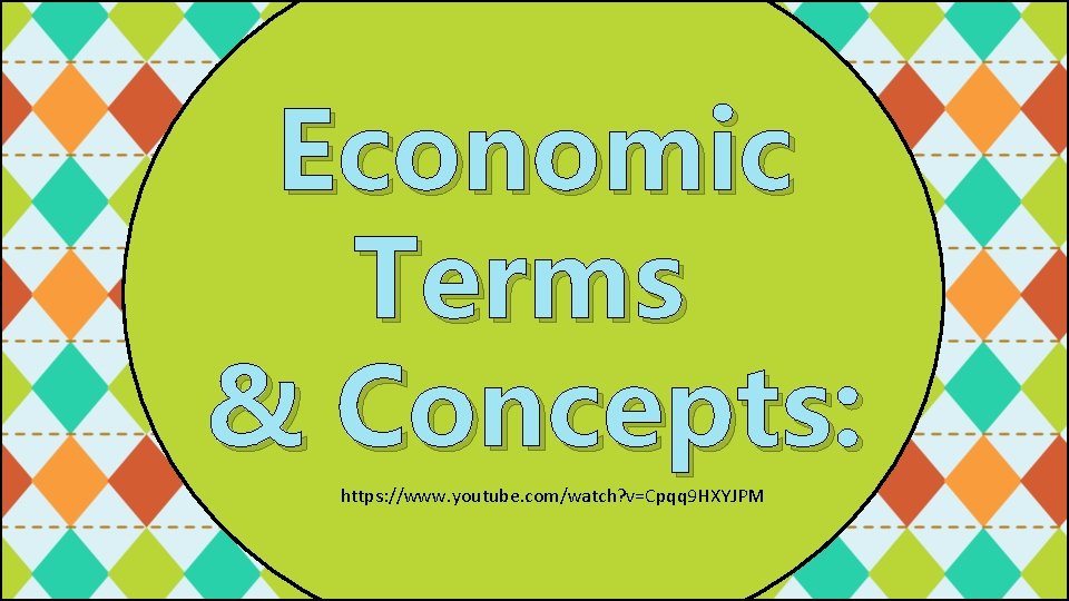 Economic Terms & Concepts: https: //www. youtube. com/watch? v=Cpqq 9 HXYJPM 