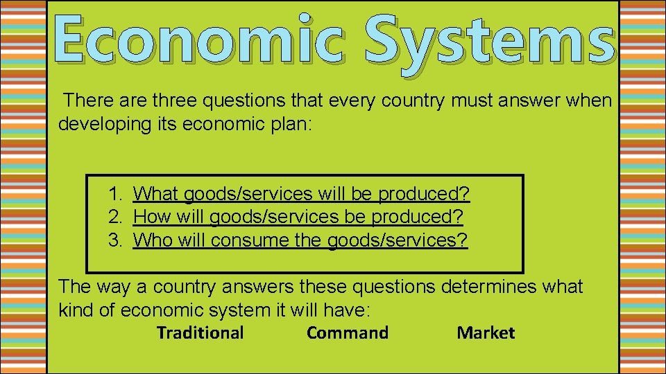 Economic Systems There are three questions that every country must answer when developing its