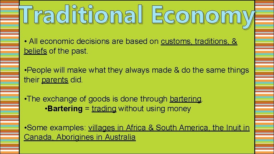 Traditional Economy • All economic decisions are based on customs, traditions, & beliefs of