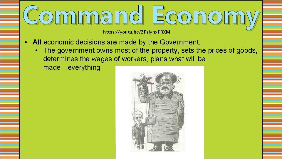 Command Economy https: //youtu. be/ZPsfyhx. PRXM • All economic decisions are made by the