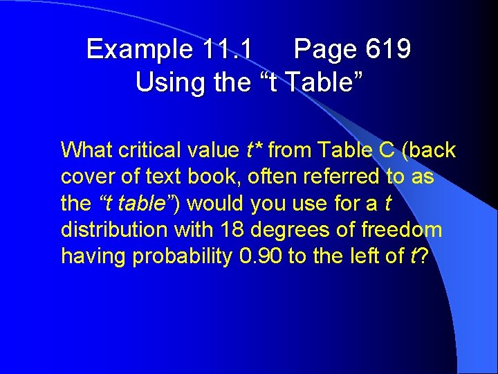 Example 11. 1 Page 619 Using the “t Table” What critical value t* from