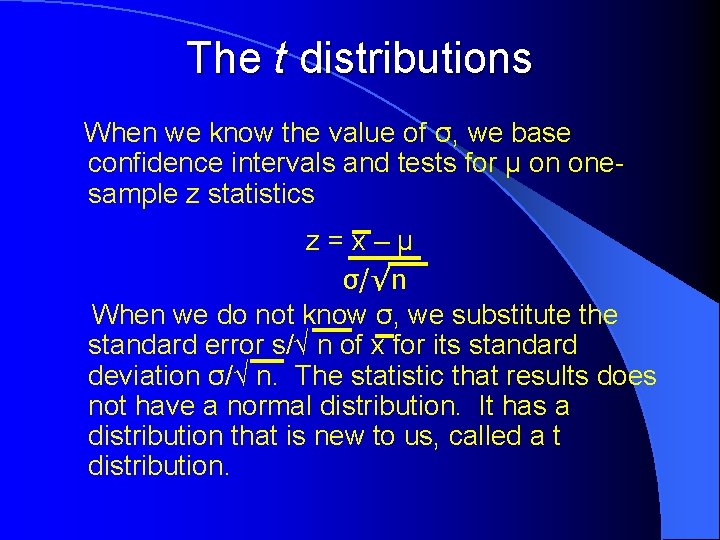 The t distributions When we know the value of σ, we base confidence intervals