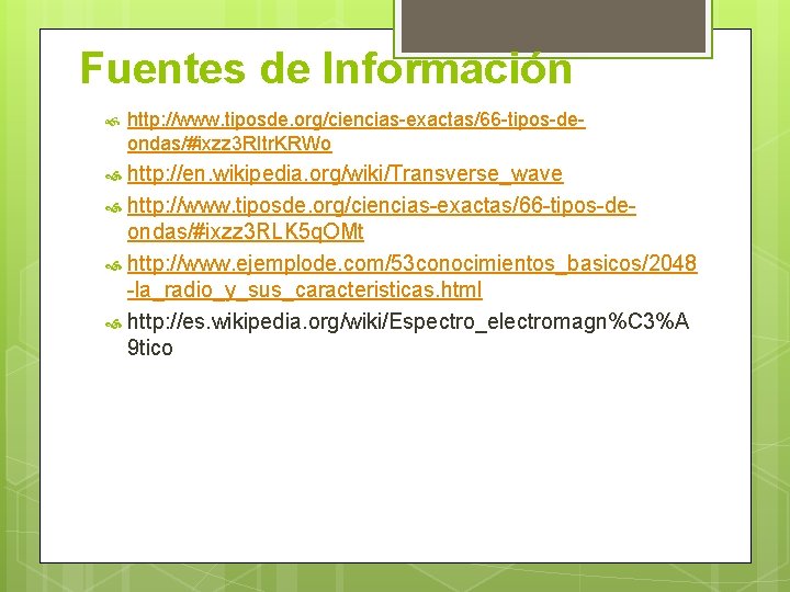 Fuentes de Información http: //www. tiposde. org/ciencias-exactas/66 -tipos-deondas/#ixzz 3 RItr. KRWo http: //en. wikipedia.