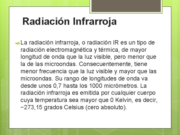 Radiación Infrarroja La radiación infrarroja, o radiación IR es un tipo de radiación electromagnética