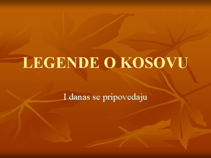 LEGENDE O KOSOVU I danas se pripovedaju 