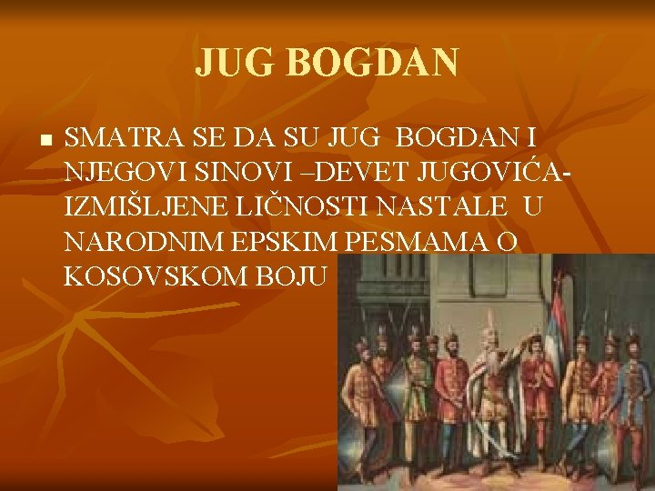 JUG BOGDAN n SMATRA SE DA SU JUG BOGDAN I NJEGOVI SINOVI –DEVET JUGOVIĆAIZMIŠLJENE