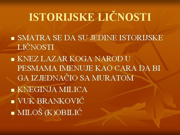 ISTORIJSKE LIČNOSTI n n n SMATRA SE DA SU JEDINE ISTORIJSKE LIČNOSTI KNEZ LAZAR