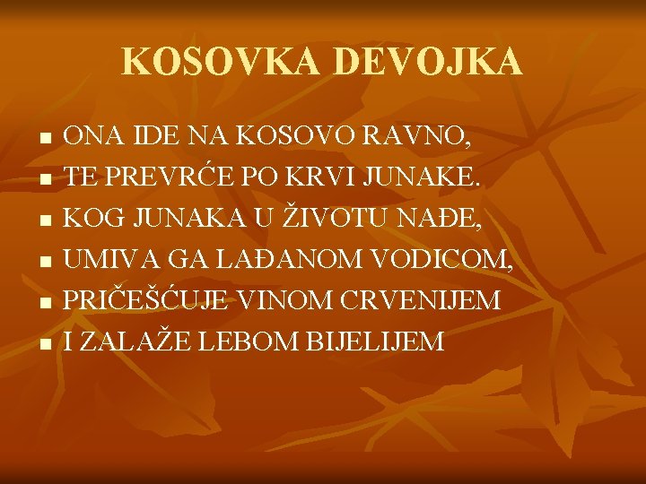 KOSOVKA DEVOJKA n n n ONA IDE NA KOSOVO RAVNO, TE PREVRĆE PO KRVI