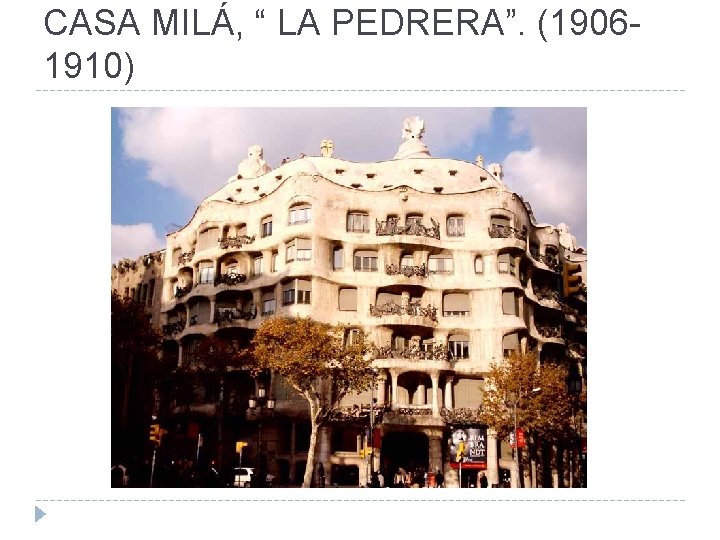 CASA MILÁ, “ LA PEDRERA”. (19061910) 