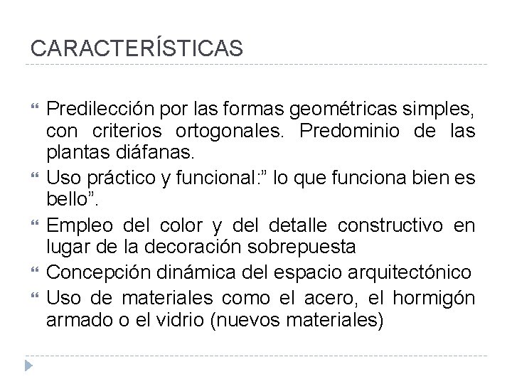 CARACTERÍSTICAS Predilección por las formas geométricas simples, con criterios ortogonales. Predominio de las plantas