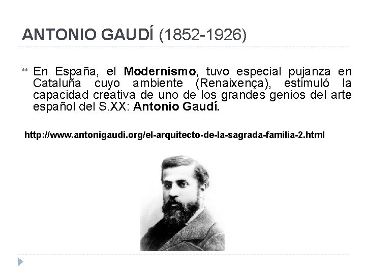 ANTONIO GAUDÍ (1852 -1926) En España, el Modernismo, tuvo especial pujanza en Cataluña cuyo