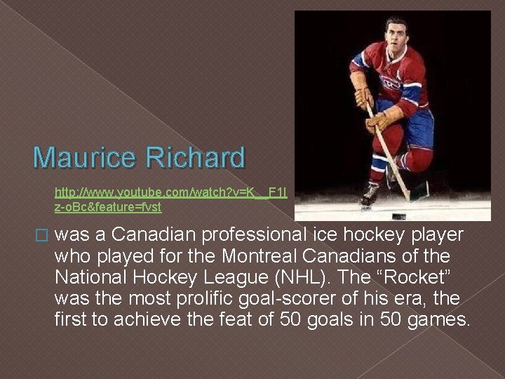 Maurice Richard http: //www. youtube. com/watch? v=K__F 1 I z-o. Bc&feature=fvst � was a
