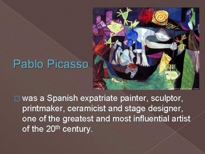Pablo Picasso � was a Spanish expatriate painter, sculptor, printmaker, ceramicist and stage designer,