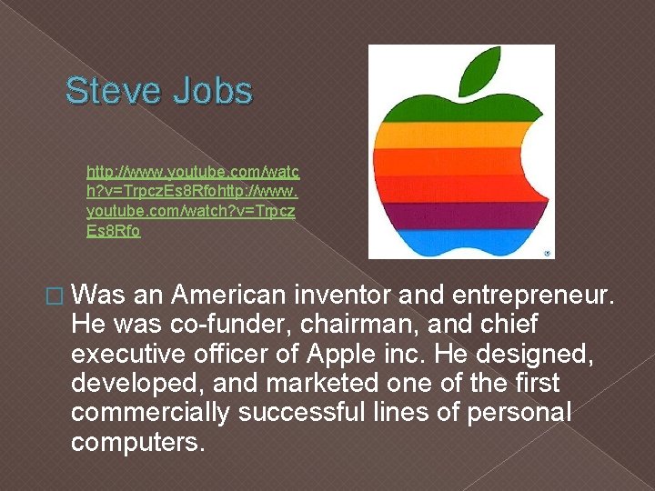 Steve Jobs http: //www. youtube. com/watc h? v=Trpcz. Es 8 Rfohttp: //www. youtube. com/watch?