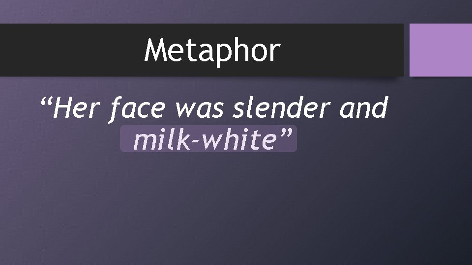 Metaphor “Her face was slender and milk-white” 