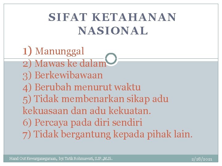 SIFAT KETAHANAN NASIONAL 1) Manunggal 2) Mawas ke dalam 3) Berkewibawaan 4) Berubah menurut