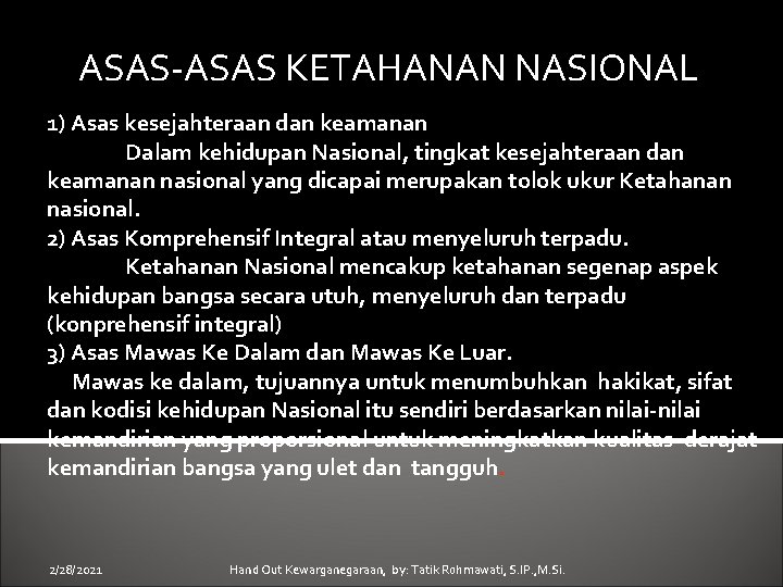 ASAS-ASAS KETAHANAN NASIONAL 1) Asas kesejahteraan dan keamanan Dalam kehidupan Nasional, tingkat kesejahteraan dan