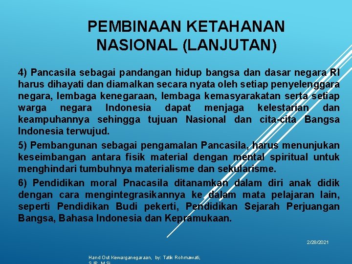 PEMBINAAN KETAHANAN NASIONAL (LANJUTAN) 4) Pancasila sebagai pandangan hidup bangsa dan dasar negara RI