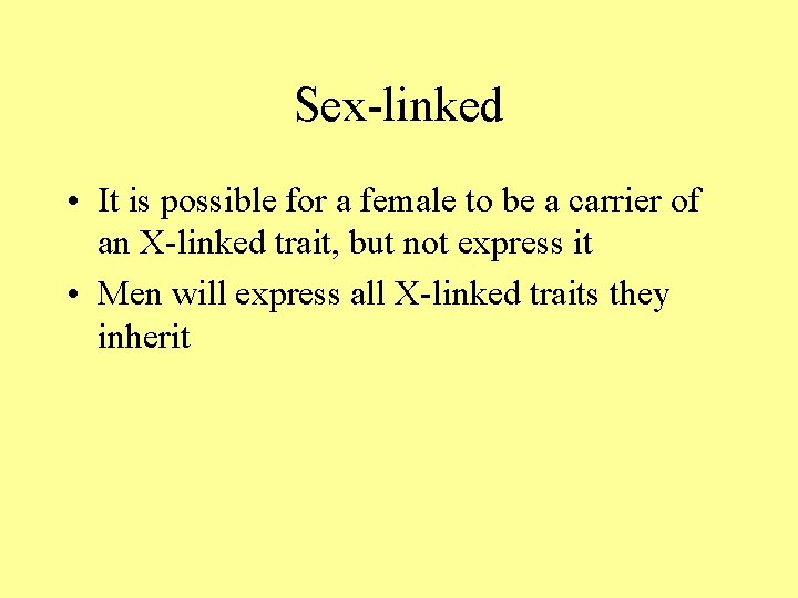 Sex-linked • It is possible for a female to be a carrier of an