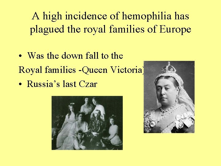 A high incidence of hemophilia has plagued the royal families of Europe • Was