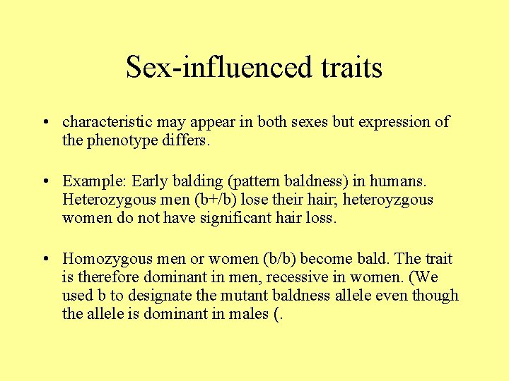Sex-influenced traits • characteristic may appear in both sexes but expression of the phenotype
