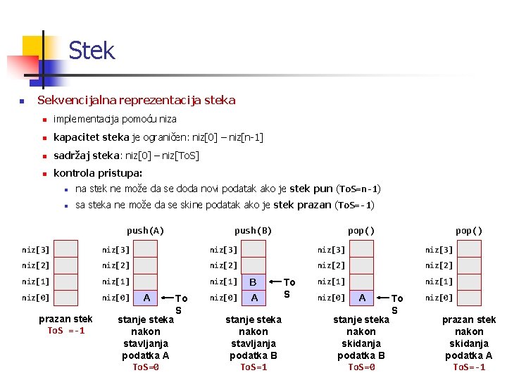 Stek n Sekvencijalna reprezentacija steka n implementacija pomoću niza n kapacitet steka je ograničen:
