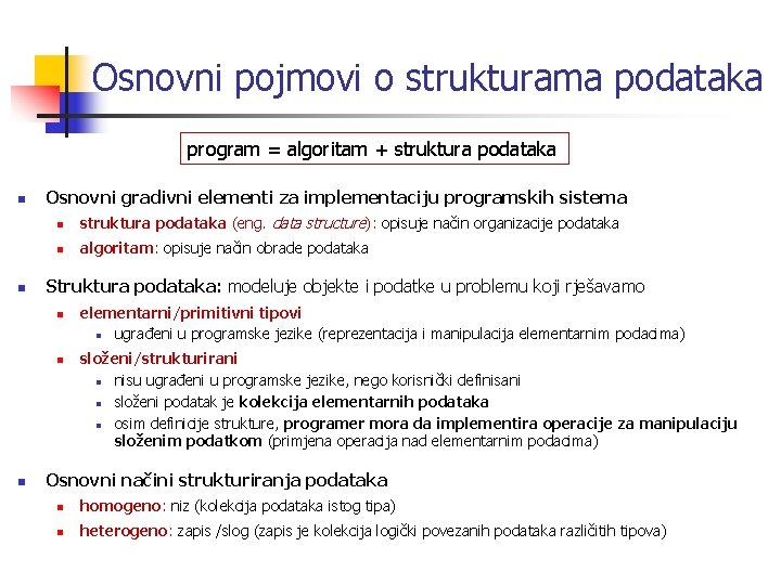 Osnovni pojmovi o strukturama podataka program = algoritam + struktura podataka n n Osnovni