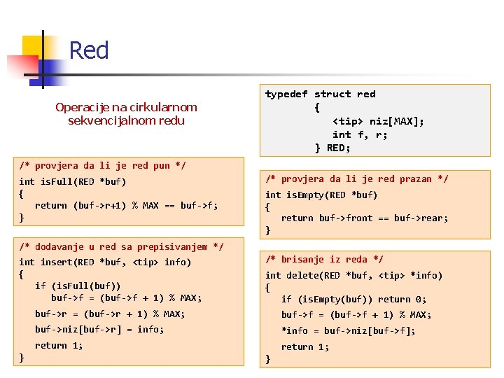 Red Operacije na cirkularnom sekvencijalnom redu typedef struct red { <tip> niz[MAX]; int f,