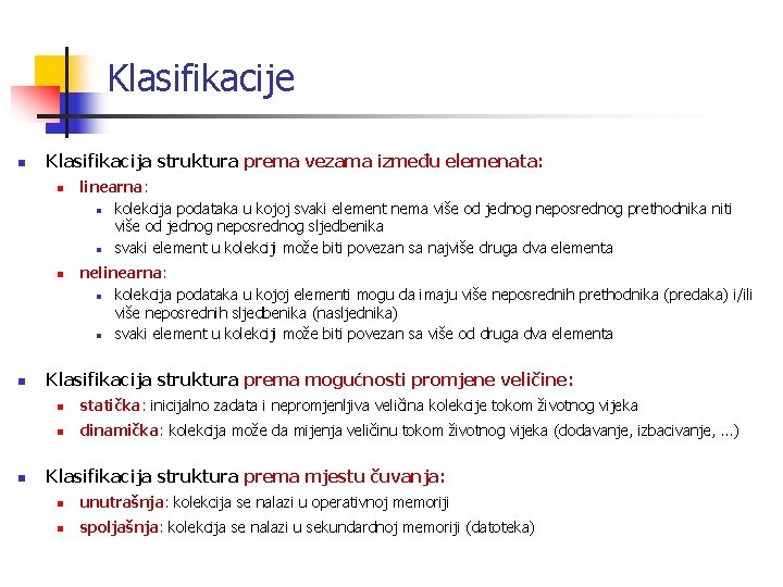 Klasifikacije n Klasifikacija struktura prema vezama između elemenata: n n linearna: n kolekcija podataka